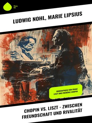 cover image of Chopin vs. Liszt--Zwischen Freundschaft und Rivalität